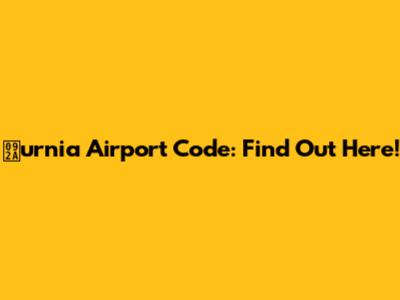 पurnia Airport Code: Find Out Here!