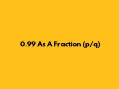 0.99 As A Fraction (p/q)