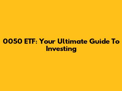 0050 ETF: Your Ultimate Guide To Investing