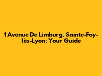 1 Avenue De Limburg, Sainte-Foy-lès-Lyon: Your Guide
