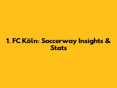 1. FC Köln: Soccerway Insights & Stats