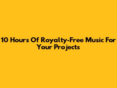 10 Hours Of Royalty-Free Music For Your Projects