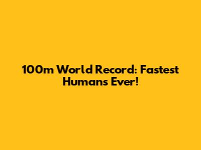 100m World Record: Fastest Humans Ever!