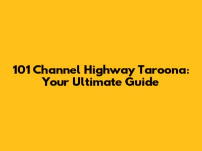 101 Channel Highway Taroona: Your Ultimate Guide