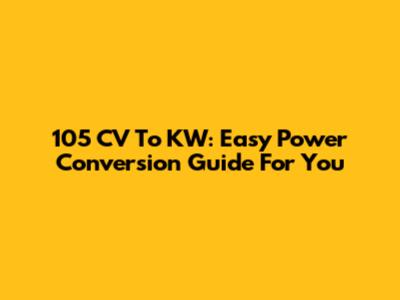105 CV To KW: Easy Power Conversion Guide For You