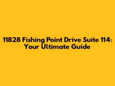 11828 Fishing Point Drive Suite 114: Your Ultimate Guide