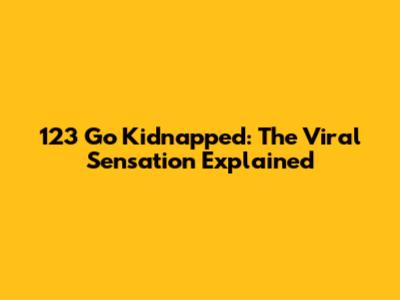 123 Go Kidnapped: The Viral Sensation Explained