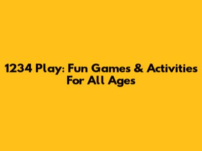 1234 Play: Fun Games & Activities For All Ages