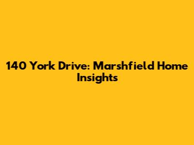 140 York Drive: Marshfield Home Insights