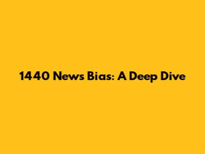 1440 News Bias: A Deep Dive