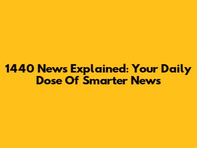 1440 News Explained: Your Daily Dose Of Smarter News