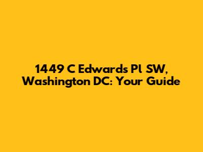 1449 C Edwards Pl SW, Washington DC: Your Guide