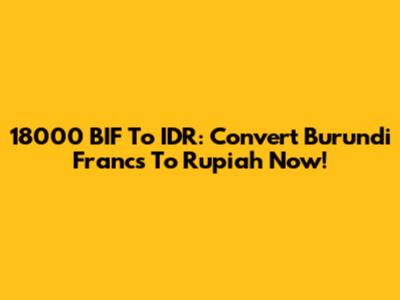 18000 BIF To IDR: Convert Burundi Francs To Rupiah Now!