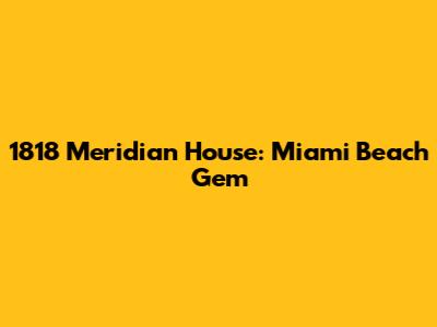 1818 Meridian House: Miami Beach Gem