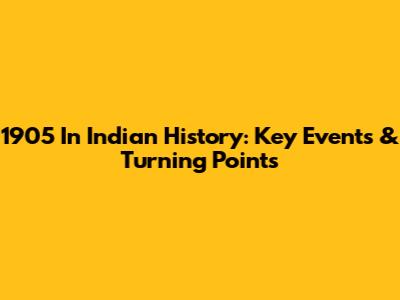 1905 In Indian History: Key Events & Turning Points