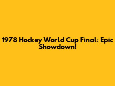 1978 Hockey World Cup Final: Epic Showdown!
