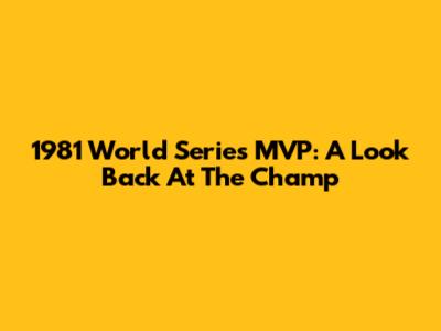 1981 World Series MVP: A Look Back At The Champ