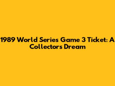 1989 World Series Game 3 Ticket: A Collector's Dream