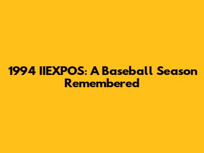 1994 IIEXPOS: A Baseball Season Remembered