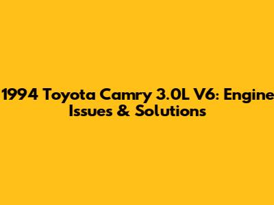 1994 Toyota Camry 3.0L V6: Engine Issues & Solutions