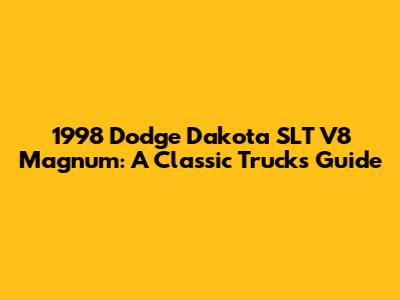 1998 Dodge Dakota SLT V8 Magnum: A Classic Truck's Guide