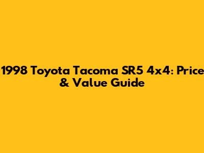 1998 Toyota Tacoma SR5 4x4: Price & Value Guide
