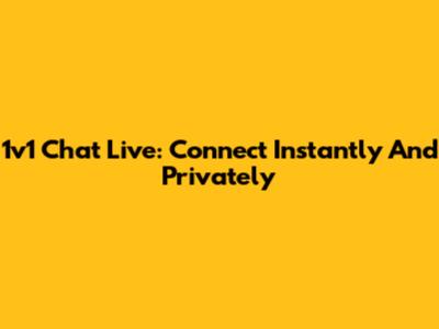 1v1 Chat Live: Connect Instantly And Privately