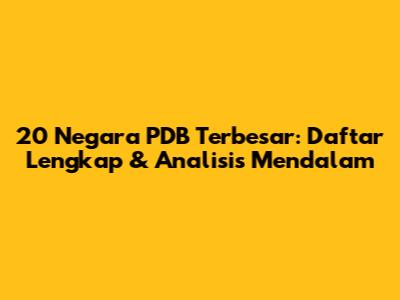 20 Negara PDB Terbesar: Daftar Lengkap & Analisis Mendalam