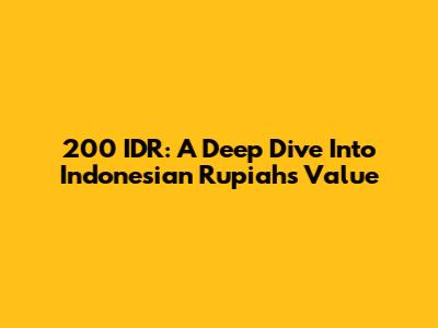 200 IDR: A Deep Dive Into Indonesian Rupiah's Value
