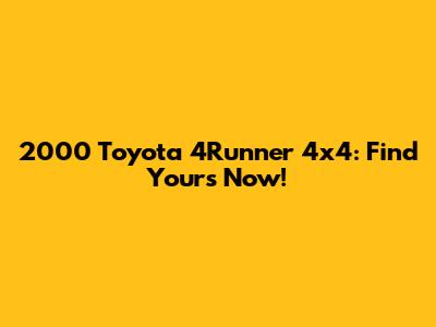 2000 Toyota 4Runner 4x4: Find Yours Now!