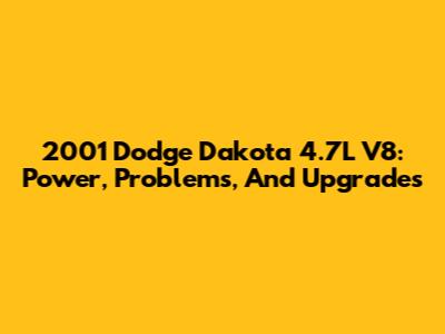 2001 Dodge Dakota 4.7L V8: Power, Problems, And Upgrades