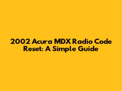2002 Acura MDX Radio Code Reset: A Simple Guide