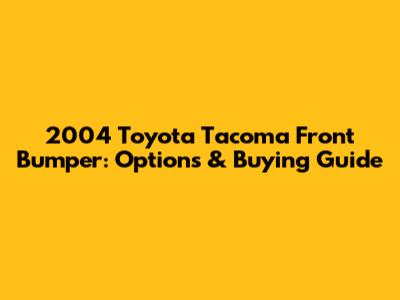 2004 Toyota Tacoma Front Bumper: Options & Buying Guide