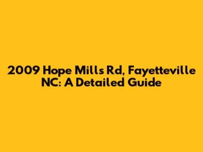 2009 Hope Mills Rd, Fayetteville NC: A Detailed Guide
