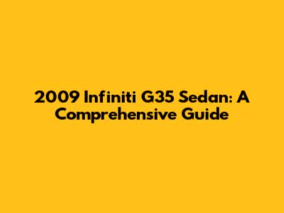 2009 Infiniti G35 Sedan: A Comprehensive Guide
