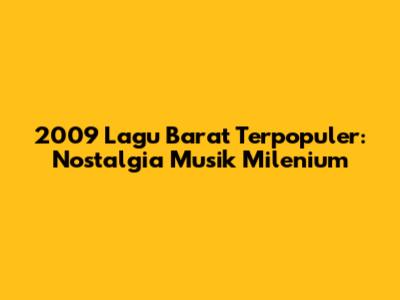 2009 Lagu Barat Terpopuler: Nostalgia Musik Milenium