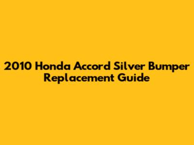 2010 Honda Accord Silver Bumper Replacement Guide