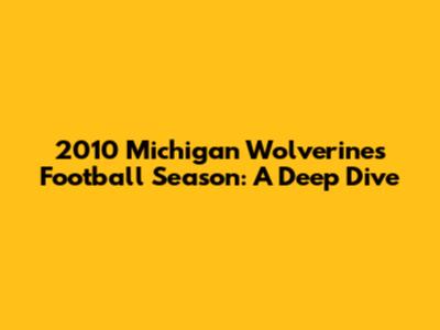 2010 Michigan Wolverines Football Season: A Deep Dive