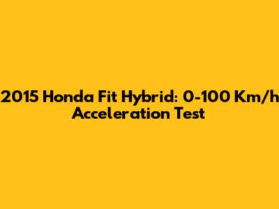 2015 Honda Fit Hybrid: 0-100 Km/h Acceleration Test