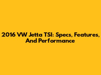 2016 VW Jetta TSI: Specs, Features, And Performance