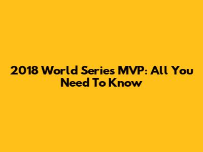 2018 World Series MVP: All You Need To Know