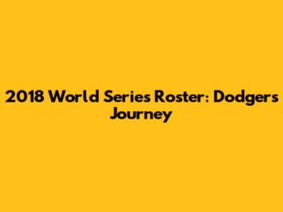 2018 World Series Roster: Dodgers' Journey