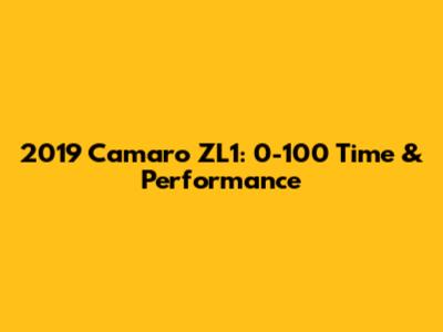 2019 Camaro ZL1: 0-100 Time & Performance