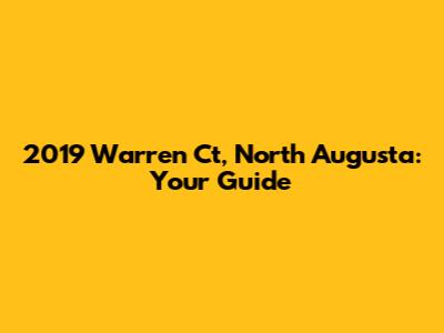 2019 Warren Ct, North Augusta: Your Guide