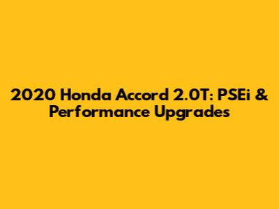 2020 Honda Accord 2.0T: PSEi & Performance Upgrades