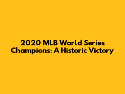 2020 MLB World Series Champions: A Historic Victory