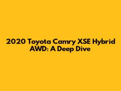 2020 Toyota Camry XSE Hybrid AWD: A Deep Dive