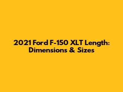 2021 Ford F-150 XLT Length: Dimensions & Sizes