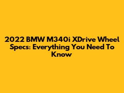 2022 BMW M340i XDrive Wheel Specs: Everything You Need To Know