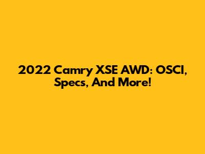 2022 Camry XSE AWD: OSCI, Specs, And More!